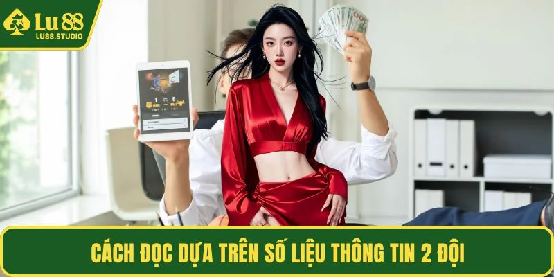 Cách đọc dựa trên số liệu thông tin 2 đội