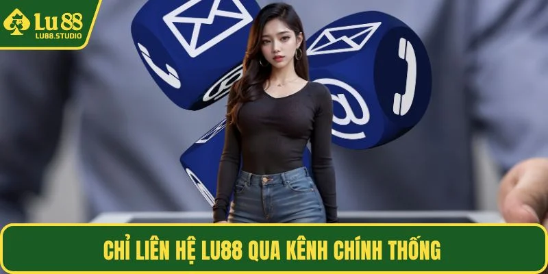 Chỉ liên hệ LU88 qua kênh chính thống 