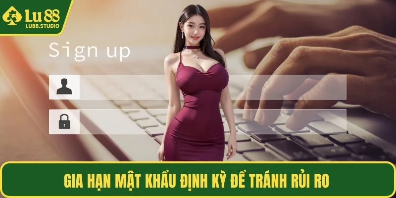 Gia hạn mật khẩu định kỳ để tránh rủi ro