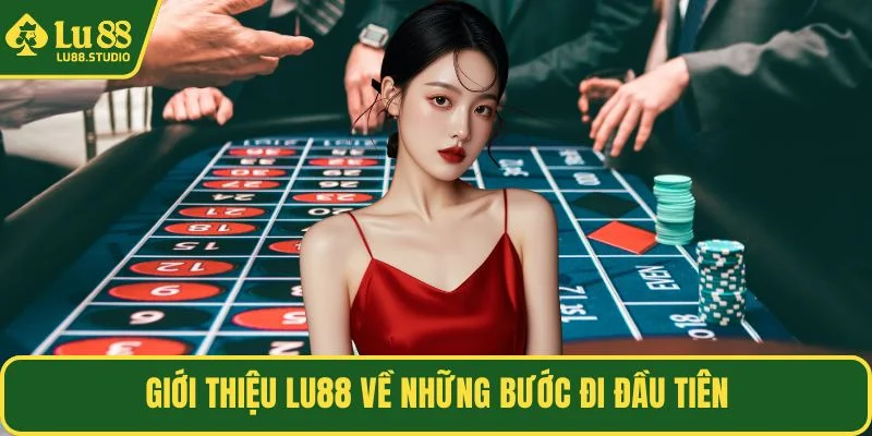 Giới thiệu LU88 về những bước đi đầu tiên
