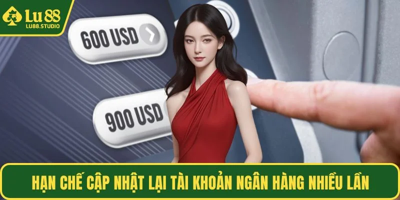 Hạn chế cập nhật lại tài khoản ngân hàng nhiều lần