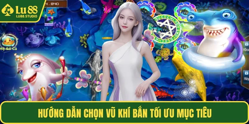 Hướng dẫn chọn vũ khí bắn tối ưu mục tiêu