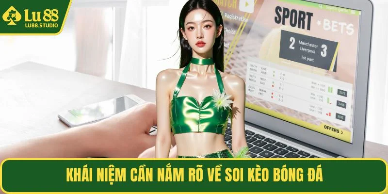 Khái niệm cần nắm rõ về soi kèo bóng đá