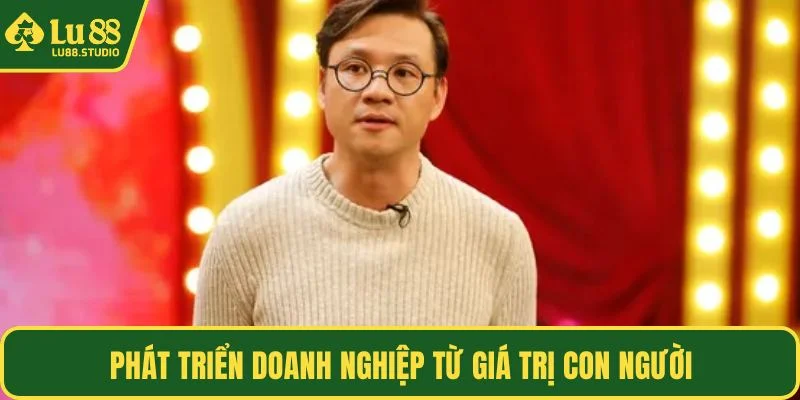 Phát triển doanh nghiệp từ giá trị con người