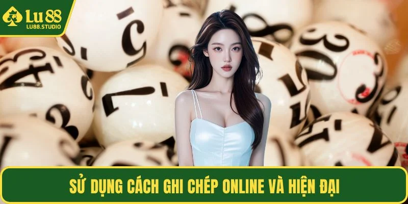 Sử dụng cách ghi chép online và hiện đại